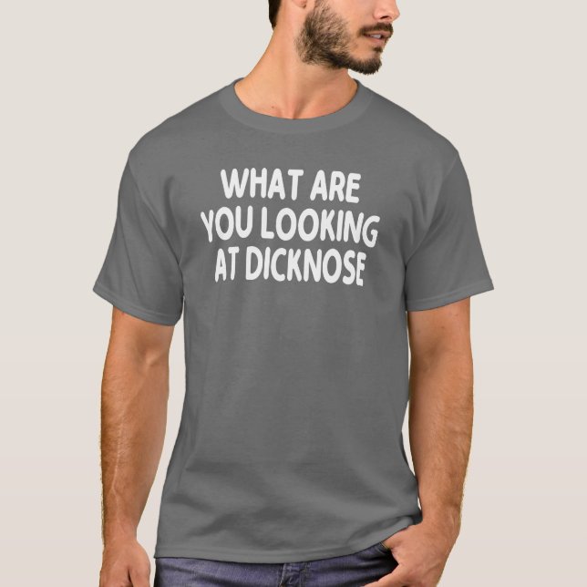 Camiseta ¿Qué estás mirando regalo Dicknose (Anverso)