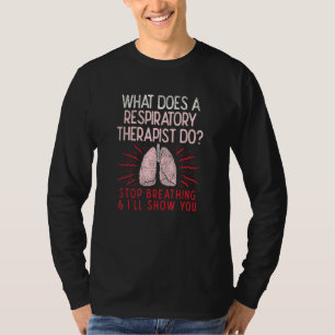 Camiseta ¿Qué hace un terapeuta respiratorio para detener l