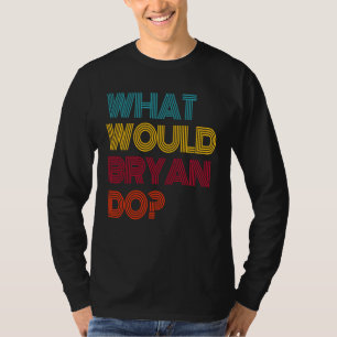 Camiseta ¿Qué haría Bryan? Amo a Bryan