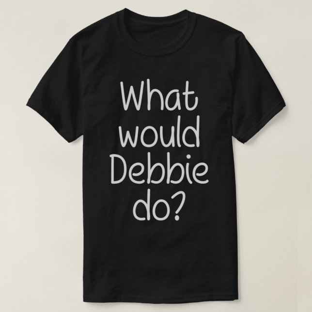 Camiseta ¿Qué haría DEBBIE con nombres personales graciosos (Diseño del anverso)
