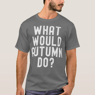 Camiseta ¿Qué haría el otoño graciosamente sarcástico perso