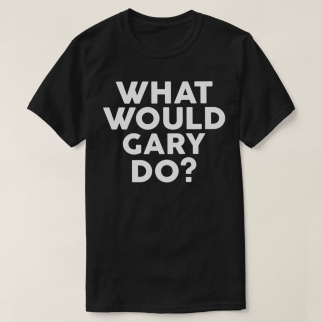Camiseta ¿Qué haría GARY con el nombre del diseño? (Diseño del anverso)