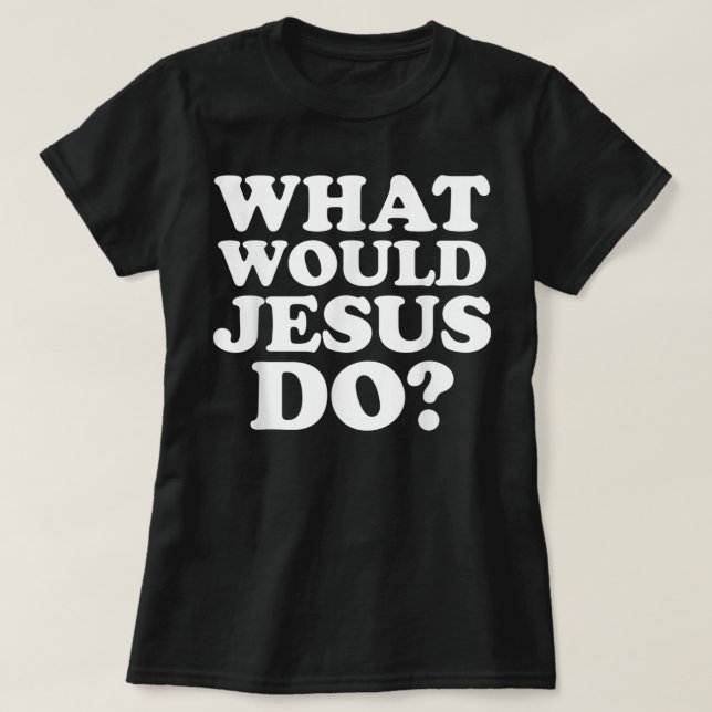 Camiseta ¿Qué haría Jesús TShirt? (Diseño del anverso)