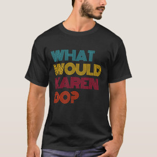 Camiseta ¿Qué haría Karen si amara a Karen?