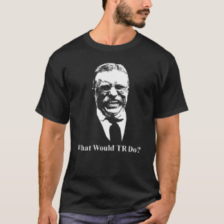 Camiseta ¿Qué haría TR? Diseño de Teddy Roosevelt