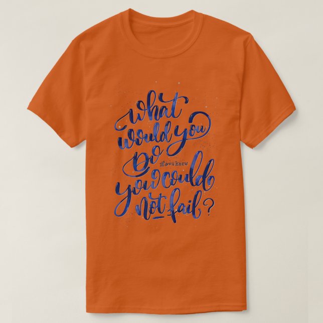 Camiseta ¿Qué harías si supieras que no puedes fallar? (Diseño del anverso)