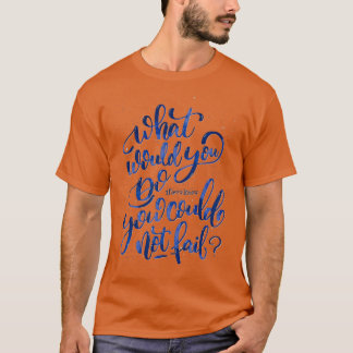 Camiseta ¿Qué harías si supieras que no puedes fallar?