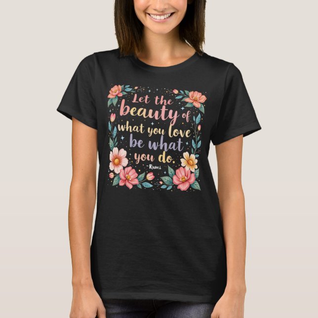 Camiseta Que La Belleza De Lo Que Amas Rumi Cita (Anverso)