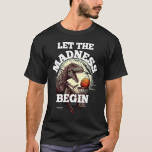 Camiseta Que la locura comience el baloncesto Rex Dinosaur