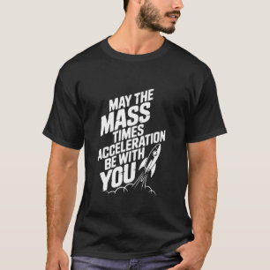 Camiseta Que La Masa Por Aceleración Esté Contigo Física