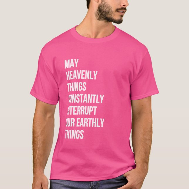 Camiseta Que las cosas celestiales interrumpan constantemen (Anverso)