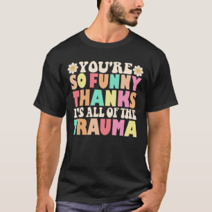 Camiseta Qué lindo eres tan gracioso gracias a todo el trau
