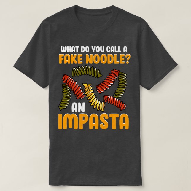Camiseta ¿Qué Llamas Un Falso Fideo Un Impasta? (Diseño del anverso)