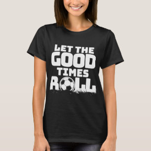 Camiseta Que los buenos tiempos hagan el fútbol