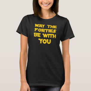 Camiseta Que Los Cuarenta Esten Contigo Adulto Cumpleaños 4