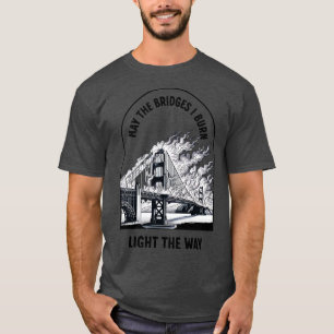 Camiseta Que los puentes que queme iluminen el camino