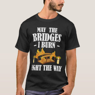 Camiseta Que Los Puentes Que Quemo Enciendan La Forma De Di