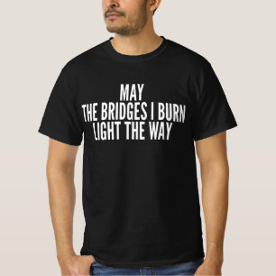 Camiseta Que los puentes que quemo iluminen el camino