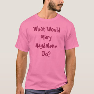 Camiseta ¿Qué Maria Magdalena haría?