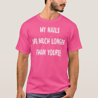 Camiseta Que Mis Uñas Son Mucho Más Largas Que Las Tuyas Hu
