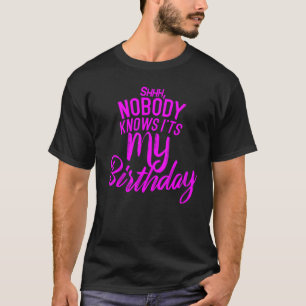 Camiseta Que nadie sabe que es mi cumpleaños