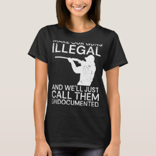Camiseta Que nuestras armas sean ilegales y las llamaremos