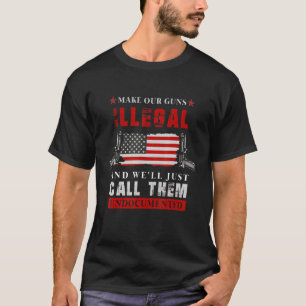 Camiseta Que nuestras armas sean ilegales y las llamaremos 