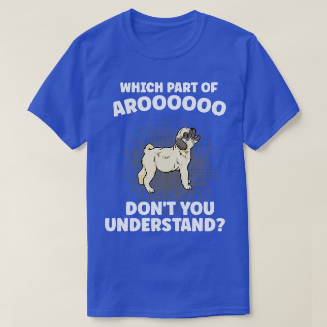 Camiseta ¿Qué Parte De Aroooo No Entiendes A Pug Dog L? (Diseño del anverso)