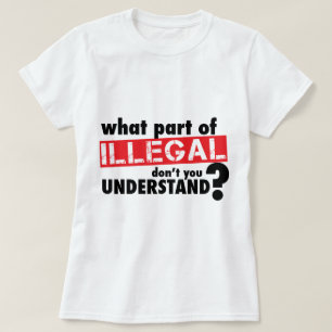 Camiseta Qué parte de ilegal usted no entiende