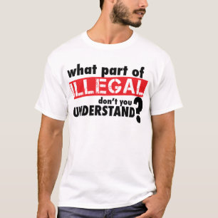 Camiseta Qué parte de ilegal usted no entiende