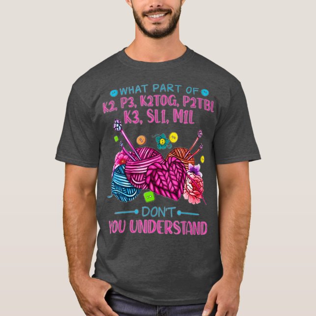 Camiseta Qué parte de K2 P3 K2TOG P2Tbl K3 SL1 M1L (Anverso)