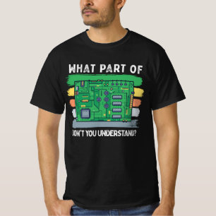 Camiseta Qué parte de la placa de circuito no entiende