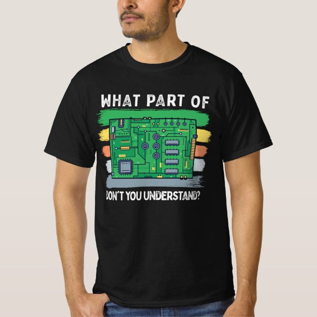 Camiseta Qué parte de la placa de circuito no entiende (Anverso)