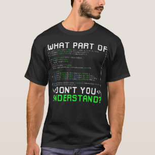 Camiseta ¿Qué parte de no entiendes, geeks informáticos?