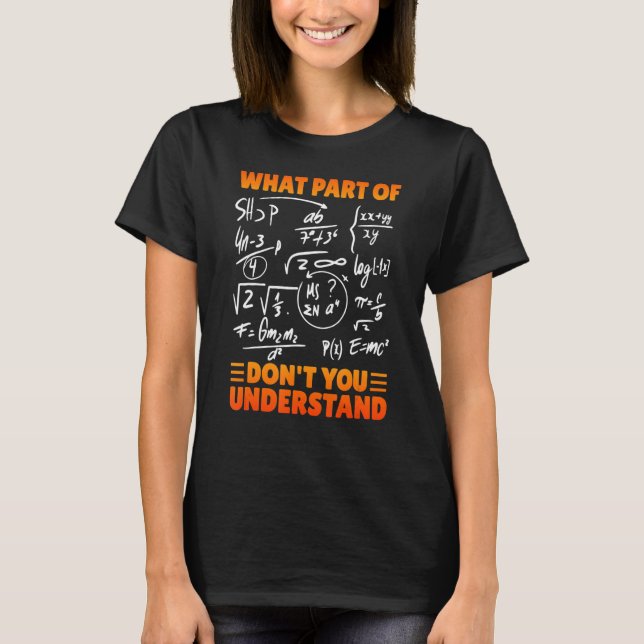 Camiseta ¿Qué parte de no entiendes la enseñanza de matemát (Anverso)