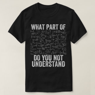 Camiseta ¿Qué parte de no entiendes | Matemáticas divertida