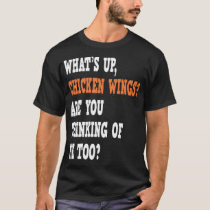 Camiseta ¿Qué pasa alas de pollo estás pensando en mí tambi