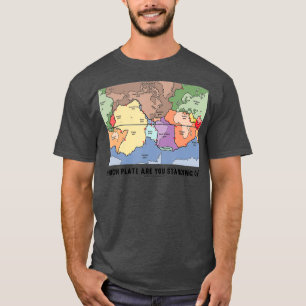 Camiseta ¿Qué Placa Estás Parando En La Tectónica De Placas