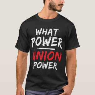 Camiseta ¿Qué Poder? ¡El poder de la Unión!