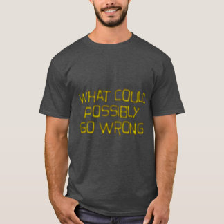 Camiseta ¿Qué podría salir mal regalo
