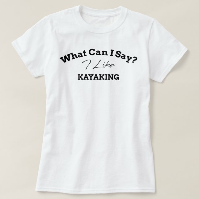 Camiseta ¿Qué Puedo Decir Que Me Gusta El Kayak, Una Idea D (Diseño del anverso)