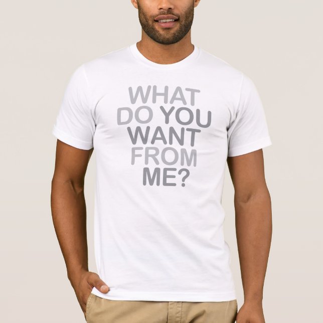 Camiseta ¿Qué Quieres De Mí? (Anverso)