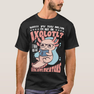 Camiseta ¿Qué quieres decir con que me doy cuenta de un Axo