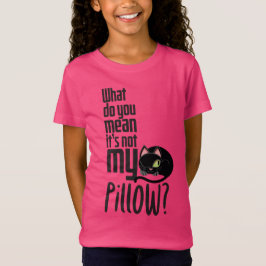 Camiseta ¿Qué quieres decir con que no es mi almohada?