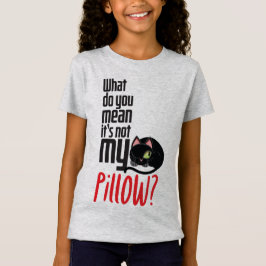 Camiseta ¿Qué quieres decir con que no es mi almohada?