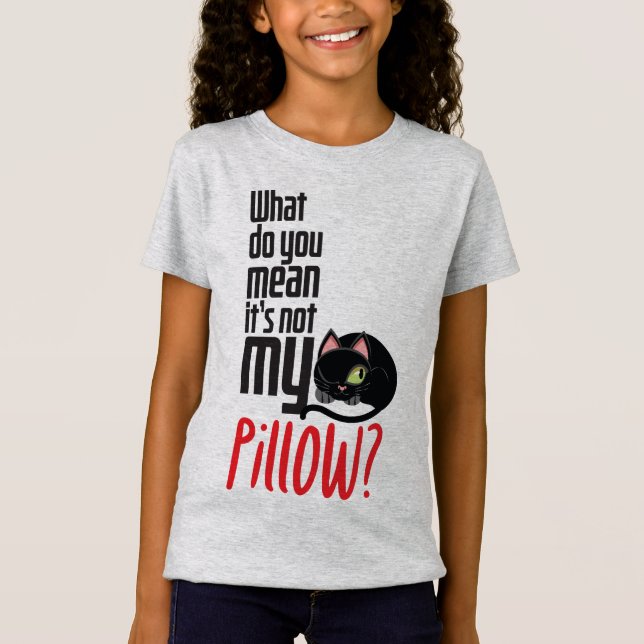 Camiseta ¿Qué quieres decir con que no es mi almohada? (Anverso)