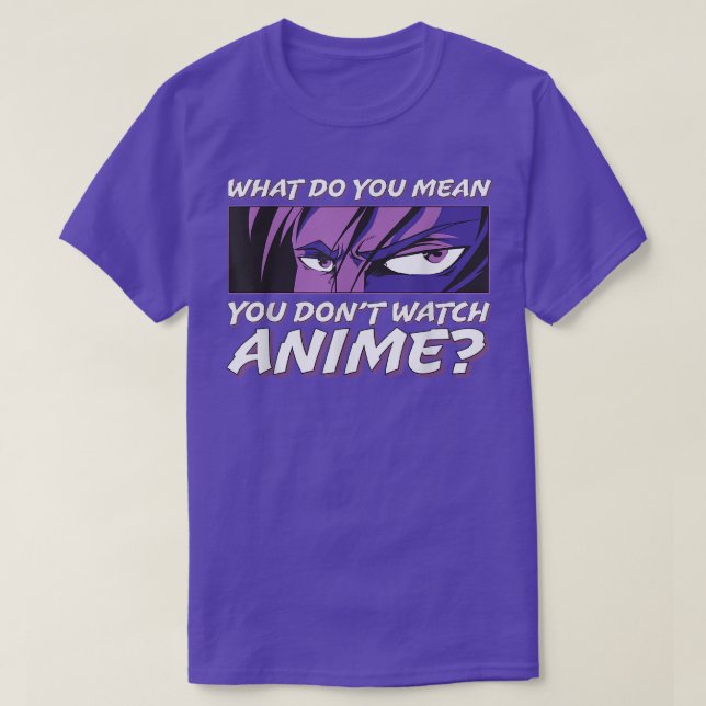 Camiseta ¿Qué quieres decir con que no ves a Anime l Anime  (Diseño del anverso)