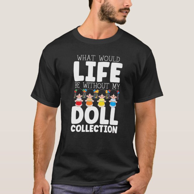 Camiseta Qué sería la vida sin mi muñeca de colección de mu (Anverso)