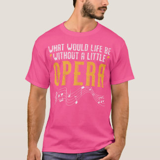 Camiseta Qué sería la vida sin un cantante de ópera
