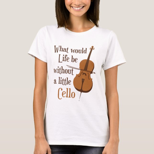 Camiseta ¿Qué sería la vida sin un pequeño Cello? (Anverso)